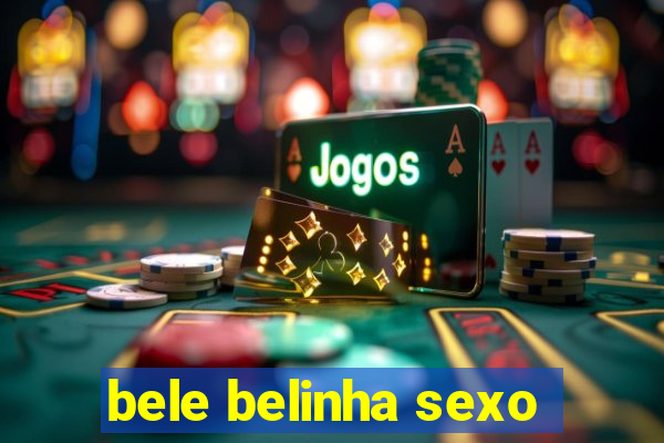 bele belinha sexo